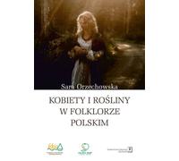Femmes et plantes dans le folklore polonais - Sara Orzechowska (Buch auf Polnisch)