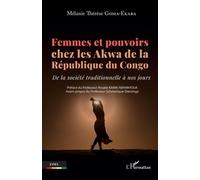 Femmes et pouvoirs chez les Akwa de la République du Congo De la société traditionnelle à nos jours - Mélanie Thérèse Goma-Ekaba - L'harmattan - broché - Essai