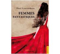 Femmes fantastiques - Paul Laurendeau - Jets D'encre - broché - Roman