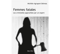 Femmes fatales Les criminelles approchées par un expert - Michèle Agrapart-Delmas - Max Milo - broché - Essai
