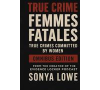 Femmes Fatales: True Crimes Committed by Women Omnibus Edition