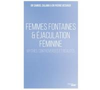 Femmes fontaines & éjaculation féminine - Mythes, controverses et réalités Salama Samuel (Auteur), Pierre Desvaux (Auteur)