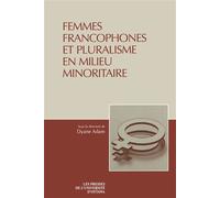 Femmes francophones et pluralisme en milieu minoritaire - Dyane Adam - Presses De L'universite D'ottawa - broché - Essai