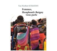 Femmes, Houphouët-Boigny vous parle - Yao Norbert Etranny - Jets D'encre - broché - Roman