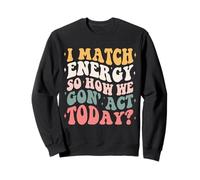Femmes I Match Energy So How We Gonna Act Today Style Groovy Sweatshirt