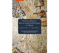 Femmes influentes dans le monde hellénistique et à Rome: IIIe siècle avant J.C. - Ier siècle après J.C.