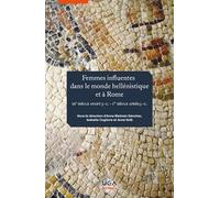 Femmes influentes dans le monde hellénistique et à Rome Anne Bielman Sánchez (Auteur), Anne Kolb (Auteur), Isabelle Cogitore (Auteur)