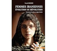 Femmes iraniennes : évolution ou révolution: Comment survivre dans un régime islamiste