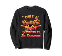 Femmes Just A Houston Hottie Who Wants to Be Someone H-Town Sweatshirt
