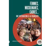 Femmes, musulmanes, cadres... Une intégration á la française - Arnaud Lacheret - Le Bord De L'eau Eds - broché - Essai