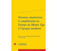 Femmes, mysticisme et prophétisme en Europe du Moyen Âge à l'époque moderne Collectif (Auteur), Paul-Alexis Mellet (Collection dirigée par), Chiara Lastraioli (Collection dirigée par), Denise Ardesi (