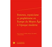 Femmes, mysticisme et prophétisme en Europe du Moyen Âge à l'époque moderne Paul-Alexis Mellet (Collection dirigée par), Hélène Michon (Editeur du volume), Elise Boillet (Editeur du volume), Collectif