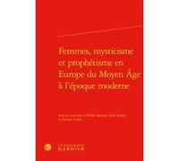 Femmes, mysticisme et prophétisme en Europe du Moyen Âge à l'époque moderne Elise Boillet (Editeur du volume), Hélène Michon (Editeur du volume), Paul-Alexis Mellet (Collection dirigée par), Laurent G