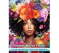 Femmes Noires Fleurs Livre de Coloriage: Coloriage De Fleurs Noires - Célébrer La Beauté Et La Nature Ensemble