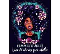 Femmes Noires Livre de Coloriage pour Adultes: Livre de coloriage mélanine pour la détente et la relaxation | Livre de coloriage de portraits de ... | Pages de coloriage de femmes noires en fête