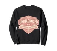 Femmes Non diagnostiquées mais Quelque Chose ne va Pas dire drôle Sweatshirt