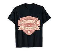 Femmes Non diagnostiquées mais Quelque Chose ne va Pas dire drôle T-Shirt