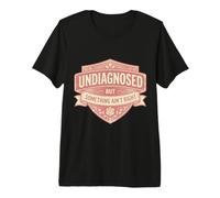 Femmes Non diagnostiquées mais Quelque Chose ne va Pas dire drôle T-Shirt Haut de Gamme