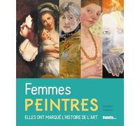 Femmes peintres: Elles ont marqué l'histoire de l'art