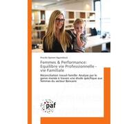 Femmes & Performance: equilibre vie Professionnelle - vie Familiale Reconciliation travail-famille: Analyse par le genre menee a travers une etude specifique aux femmes - Priscille Nguimbock - Univers