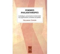Femmes philanthropes Catholiques, protestantes et juives dans les organisations caritatives au Québec - Yolande Cohen - Presses Universite De Montreal - broché - Essai