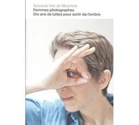 Femmes photographes: Dix ans de luttes pour sortir de l'ombre