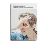 Femmes photographes, dix ans de luttes pour sortir de l'ombre - Sylviane Van De Moortele - Loco - broché - Monographie