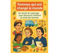 Femmes qui ont changé le monde - Carnet de coloriage: Un livre de coloriage éducatif sur l'Histoire du droit des femmes, pour enfants de 3 à 99 ans