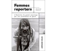 Femmes Reporters - L'histoire Du Grand Reportage Par Les Pionnières Du Genre
