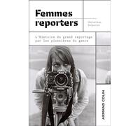 Femmes reporters: L'Histoire du grand reportage par les pionnières du genre