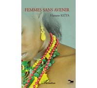 Femmes sans avenir - Hanane Keïta - L'harmattan - broché - Roman
