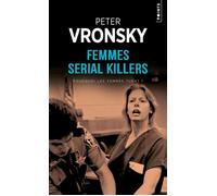 Femmes serial killers Pourquoi les femmes tuent ? - Peter Vronsky - Points - Poche - Essai