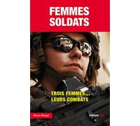 Femmes soldats. Trois femmes...leurs combats