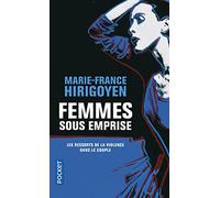 Femmes sous emprise: Les ressorts de la violence dans le couple