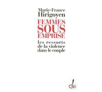 Femmes sous emprise les ressorts de la violence dans le couple - Marie-France Hirigoyen - Oh Editions - broché - Essai
