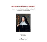 Femmes - Théâtre - Religions Actes de la journée d'étude virtuelle du 28 juillet 2023 en l'honneur de Perry Gethner - Eric Turcat - L'harmattan - broché - Etude