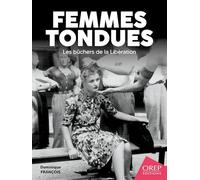 Femmes tondues: Les bûchers de la Libération