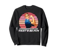 Femmes Underestimate Me That'll Be Fun, Underestimate Me Sweatshirt