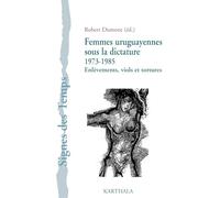 Femmes uruguayennes sous la dictature 1973-1985. Enlèvements, viols et tortures