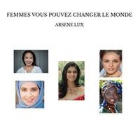 Femmes vous pouvez changer le monde Arsene lux (Auteur)