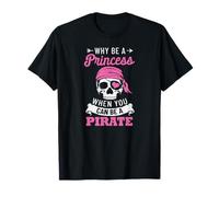 Femmes Why Be A Princess When You Can Be A Pirate T-Shirt