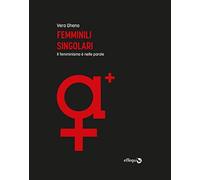 Femminili singolari. Il femminismo è nelle parole. Ediz. ampliata