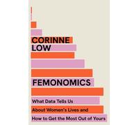 Femonomics: What Data Tells Us About Women's Lives and How to Get the Most Out of Yours