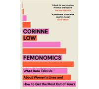 Femonomics What Data Tells Us About Women's Lives and How to Get the Most Out of Yours - Corinne Low - Hodder & Stoughton - ebook (ePub) - Livre