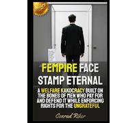 Fempire Face Stamp Eternal: A Welfare Kakocracy Built On The Bones Of Men Who Pay For And Defend It While Enforcing Rights For The Ungrateful