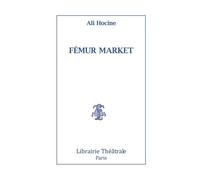 Fémur Market - Ali Hocine - Librairie Theatrale - broché - Théâtre