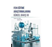 Fen Eğitimi Araştırmalarına Güncel Bakış XII