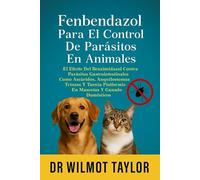 FENBENDAZOL PARA EL CONTROL DE PARÁSITOS EN ANIMALES: EL EFECTO DEL BENZIMIDAZOL CONTRA PARÁSITOS GASTROINTESTINALES COMO ASCÁRIDOS, ANQUILOSTOMAS, ... PISIFORMIS EN MASCOTAS Y GANADO DOMÉSTICOS