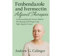 Fenbendazole and Ivermectin Adjuvant Therapies: Understanding the Science Behind The Repurposed Drugs in the Fight Against Cancer