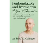 Fenbendazole and Ivermectin Adjuvant Therapies: Understanding the Science Behind The Repurposed Drugs in the Fight Against Cancer